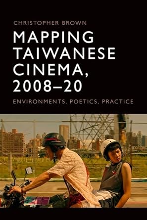Book cover: Mapping Taiwanese Cinema, 2008-20 - Environments, Poetics, Practice