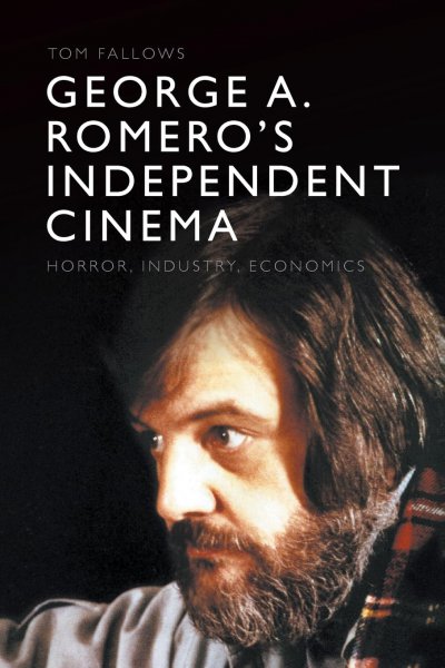 Book cover: George A. Romero's Independent Cinema - Horror, Industry, Economics
