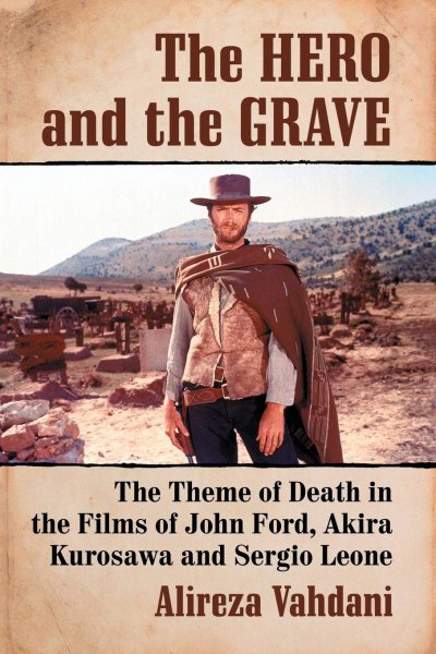 Book cover: The Hero and the Grave - The Theme of Death in the Films of John Ford, Akira Kurosawa and Sergio Leone