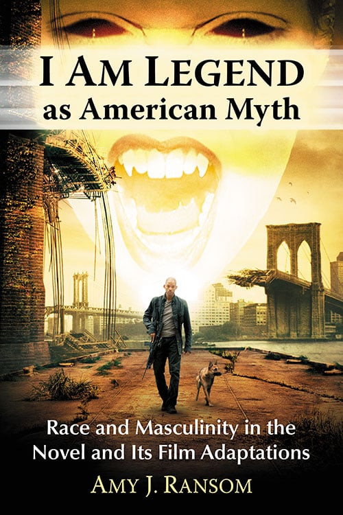 Couverture du livre : I Am Legend as American Myth - Race and Masculinity in the Novel and Its Film Adaptations
