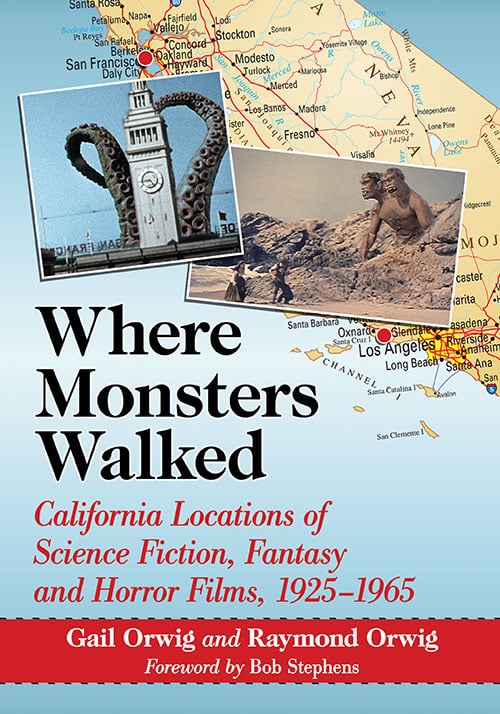 Book cover: Where Monsters Walked - California Locations of Science Fiction, Fantasy and Horror Films, 1925–1965