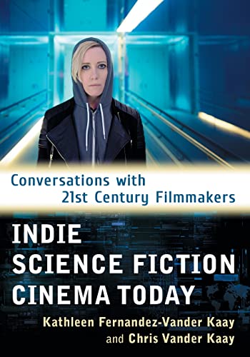 Couverture du livre : Indie Science Fiction Cinema Today - Conversations with 21st Century Filmmakers