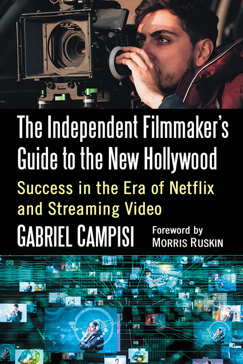 Couverture du livre : The Independent Filmmaker's Guide to the New Hollywood - Success in the Era of Netflix and Streaming Video