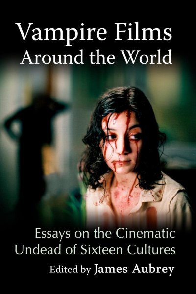 Couverture du livre : Vampire Films Around the World - Essays on the Cinematic Undead of Sixteen Cultures