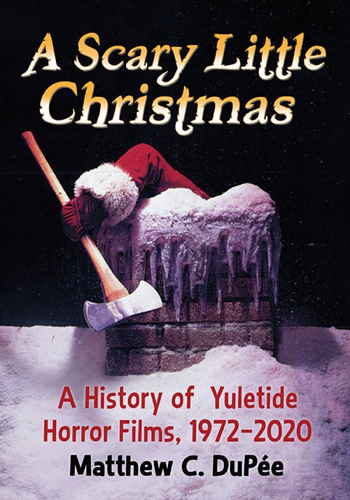 Book cover: A Scary Little Christmas - A History of Yuletide Horror Films, 1972–2020