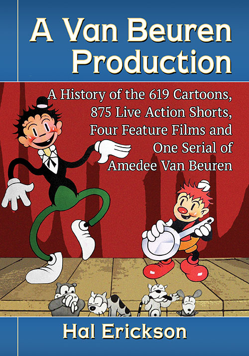 Couverture du livre : A Van Beuren Production - A History of the 619 Cartoons, 875 Live Action Shorts, Four Feature Films and One Serial of Amedee Van Beuren