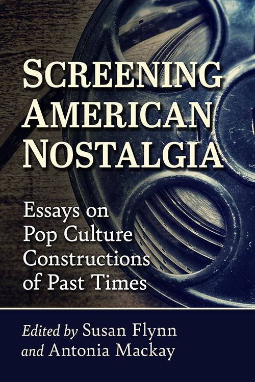 Book cover: Screening American Nostalgia - Essays on Pop Culture Constructions of Past Times