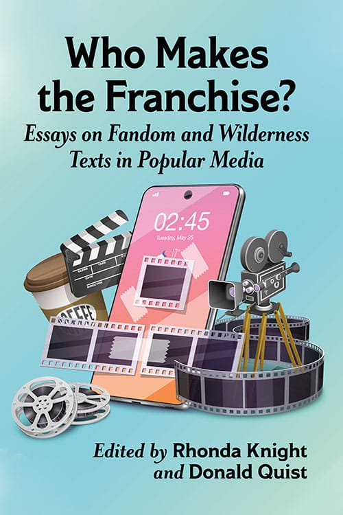 Book cover: Who Makes the Franchise? - Essays on Fandom and Wilderness Texts in Popular Media