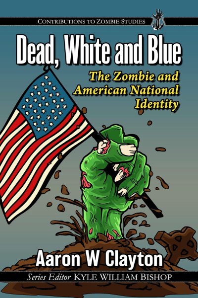 Couverture du livre : Dead, White and Blue - The Zombie and American National Identity