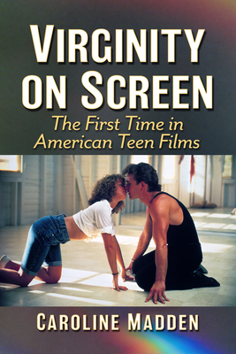 Book cover: Virginity on Screen - The First Time in American Teen Films
