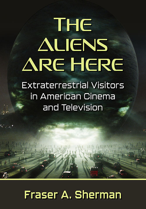 Couverture du livre : The Aliens Are Here - Extraterrestrial Visitors in American Cinema and Television