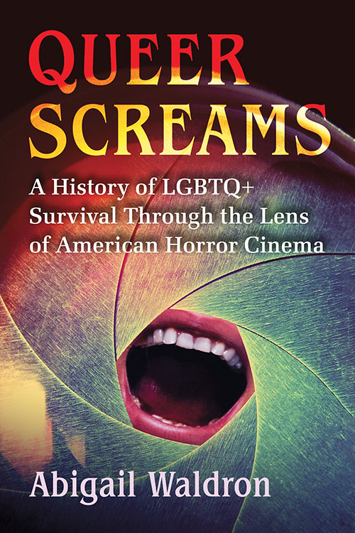Couverture du livre : Queer Screams - A History of LGBTQ+ Survival Through the Lens of American Horror Cinema