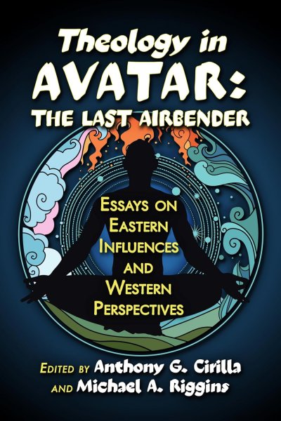 Couverture du livre : Theology in Avatar - The Last Airbender: Essays on Eastern Influences and Western Perspectives