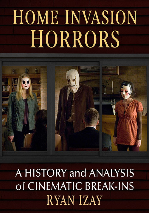 Couverture du livre : Home Invasion Horrors - A History and Analysis of Cinematic Break-Ins