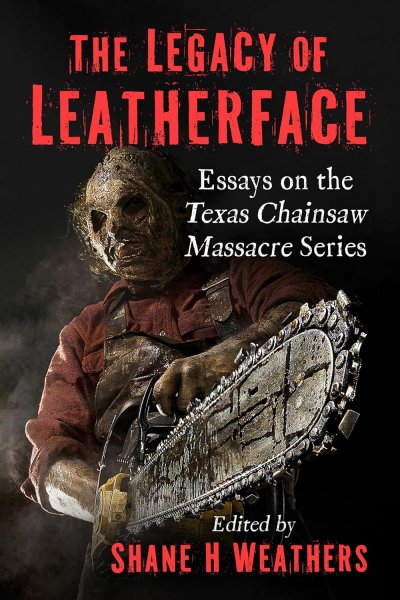 Book cover: The Legacy of Leatherface - Essays on the Texas Chainsaw Massacre Series