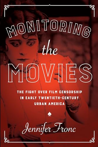 Couverture du livre : Monitoring the Movies - The Fight over Film Censorship in Early Twentieth-Century Urban America