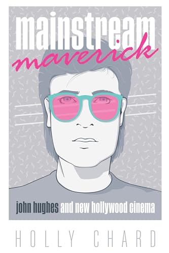 Book cover: Mainstream Maverick - John Hughes and New Hollywood Cinema