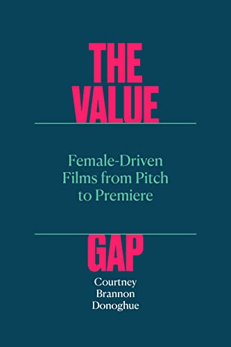 Couverture du livre : The Value Gap - Female-Driven Films from Pitch to Premiere