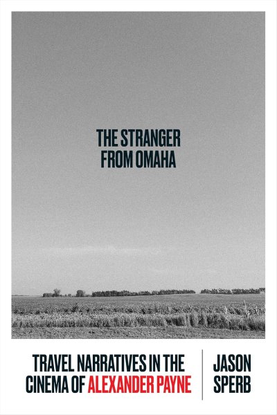 Book cover: The Stranger from Omaha - Travel Narratives in the Cinema of Alexander Payne