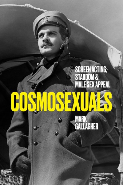 Book cover: Cosmosexuals - Screen Acting, Stardom, and Male Sex Appeal