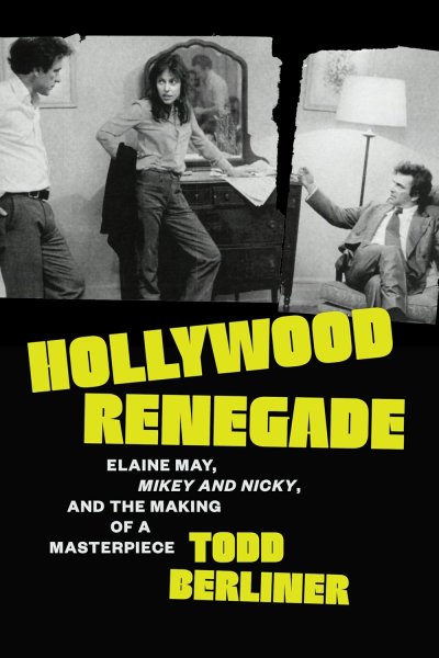 Couverture du livre : Hollywood Renegade - Elaine May, Mikey and Nicky, and the Making of a Masterpiece