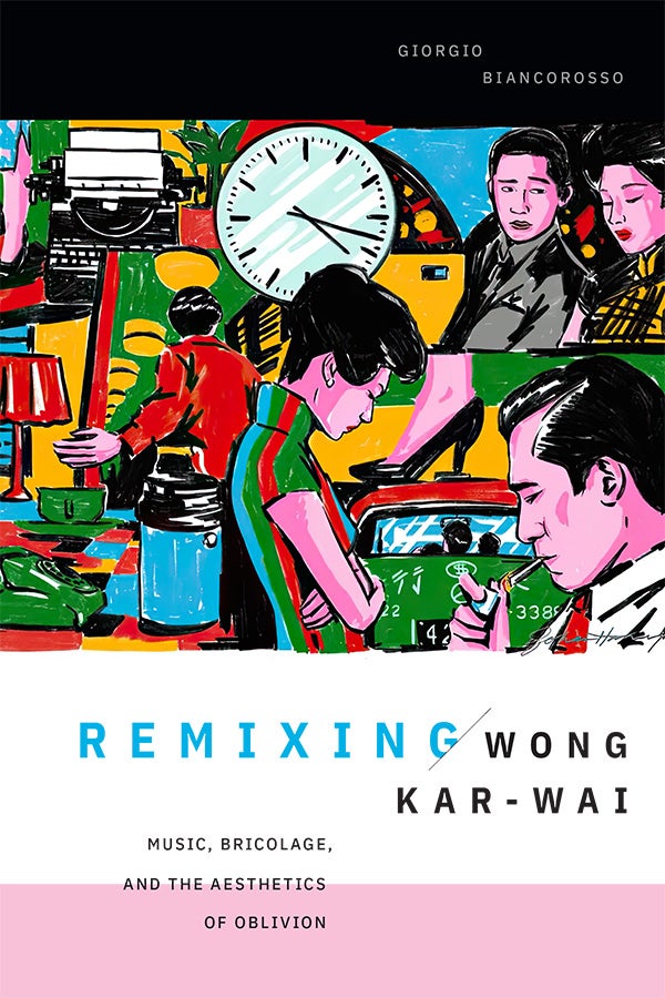 Couverture du livre : Remixing Wong Kar-Wai - Music, Bricolage, and the Aesthetics of Oblivion