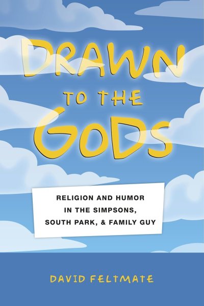 Book cover: Drawn to the Gods - Religion and Humor in The Simpsons, South Park, and Family Guy