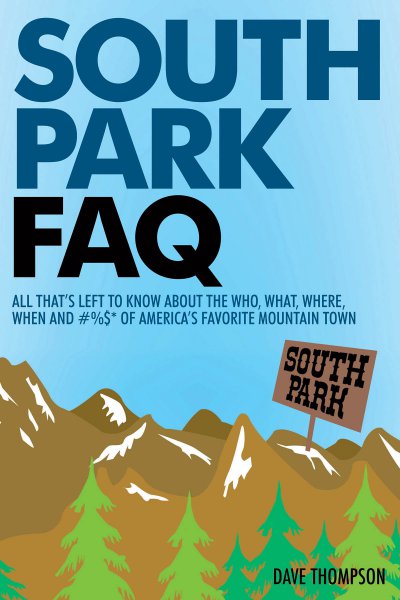 Couverture du livre : South Park FAQ - All That's Left to Know About The Who, What, Where, When and #%$ of America's Favorite Mountain Town