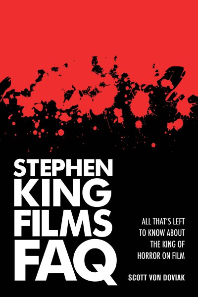 Book cover: Stephen King Films FAQ - All That's Left to Know About the King of Horror on Film