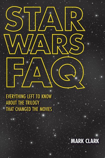 Book cover: Star Wars FAQ - Everything Left to Know About the Trilogy That Changed the Movies