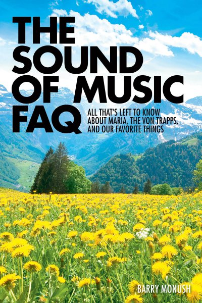Book cover: The Sound of Music FAQ - All That's Left to Know About Maria, the von Trapps, and Our Favorite Things