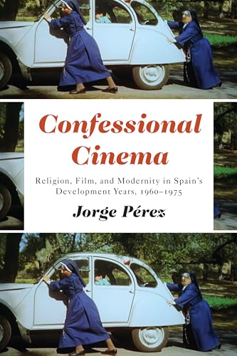 Book cover: Confessional Cinema - Religion, Film, and Modernity in Spain's Development Years, 1960-1975
