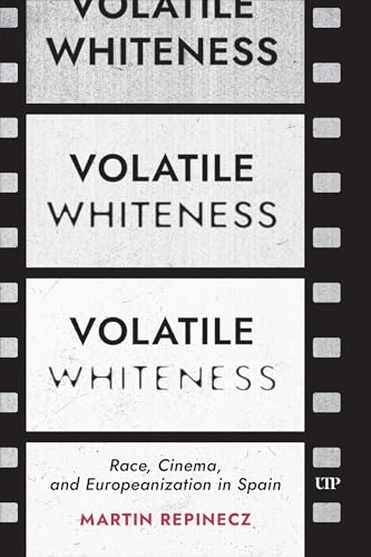 Couverture du livre : Volatile Whiteness - Race, Cinema, and Europeanization in Spain
