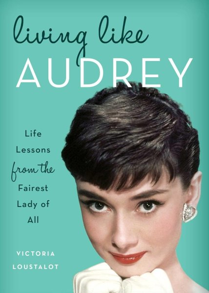 Couverture du livre : Living Like Audrey - Life Lessons from the Fairest Lady of All