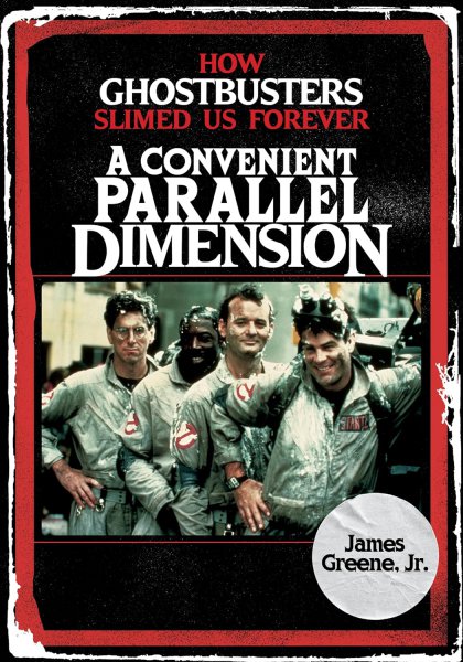 Couverture du livre : A Convenient Parallel Dimension - How Ghostbusters Slimed Us Forever