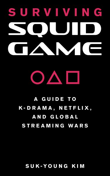 Book cover: Surviving Squid Game - A Guide to K-Drama, Netflix, and Global Streaming Wars