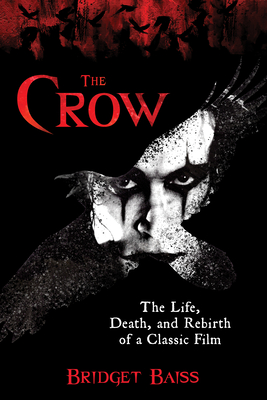 Couverture du livre : The Crow - The Life, Death, and Rebirth of a Classic Film