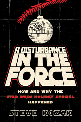 Book cover: A Disturbance in the Force - How and Why the Star Wars Holiday Special Happened