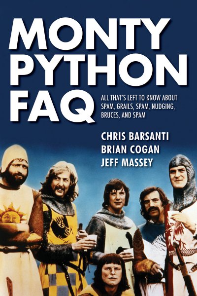 Couverture du livre : Monty Python FAQ - All That's Left to Know about Spam, Grails, Spam, Nudging, Bruces and Spam