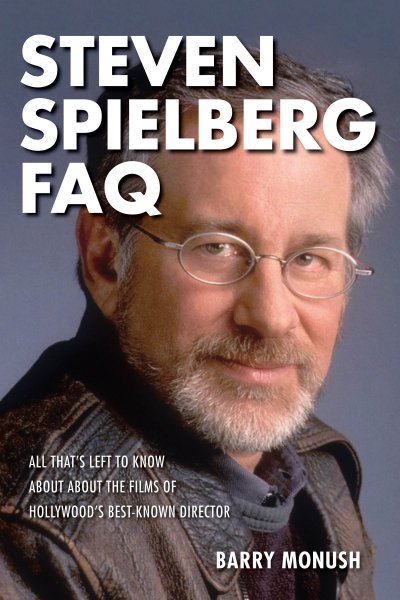 Book cover: Steven Spielberg FAQ - All That's Left to Know about the Films of Hollywood's Best-Known Director