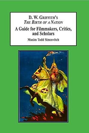 Book cover: D.W. Griffith's The Birth of a Nation - A Guide for Filmmakers, Critics, and Scholars