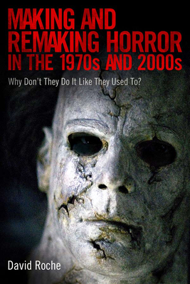 Book cover: Making and Remaking Horror in the 1970s and 2000s - Why Don't They Do It Like They Used To?