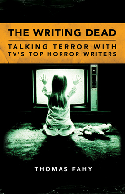 Book cover: The Writing Dead - Talking Terror with Tv's Top Horror Writers