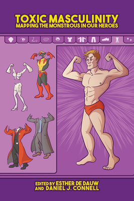 Couverture du livre : Toxic Masculinity - Mapping the Monstrous in Our Heroes
