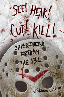 Couverture du livre : See! Hear! Cut! Kill! - Experiencing Friday the 13th