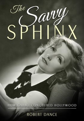 Book cover: The Savvy Sphinx - How Garbo Conquered Hollywood