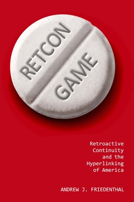 Book cover: Retcon Game - Retroactive Continuity and the Hyperlinking of America