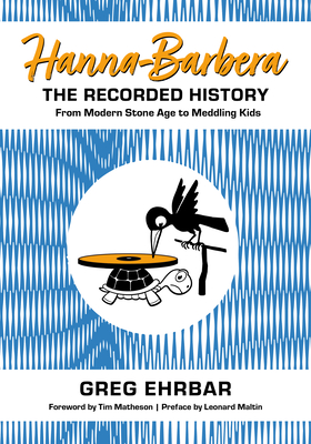 Couverture du livre : Hanna-Barbera, the Recorded History - From Modern Stone Age to Meddling Kids