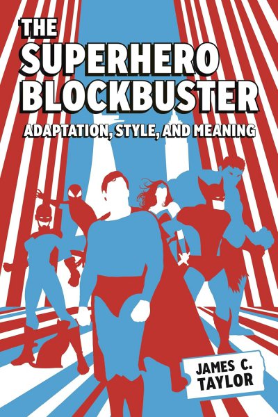 Couverture du livre : The Superhero Blockbuster - Adaptation, Style, and Meaning