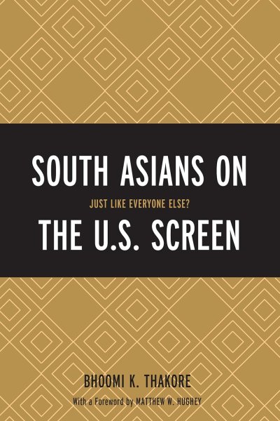 Book cover: South Asians on the U.S. Screen - Just Like Everyone Else?